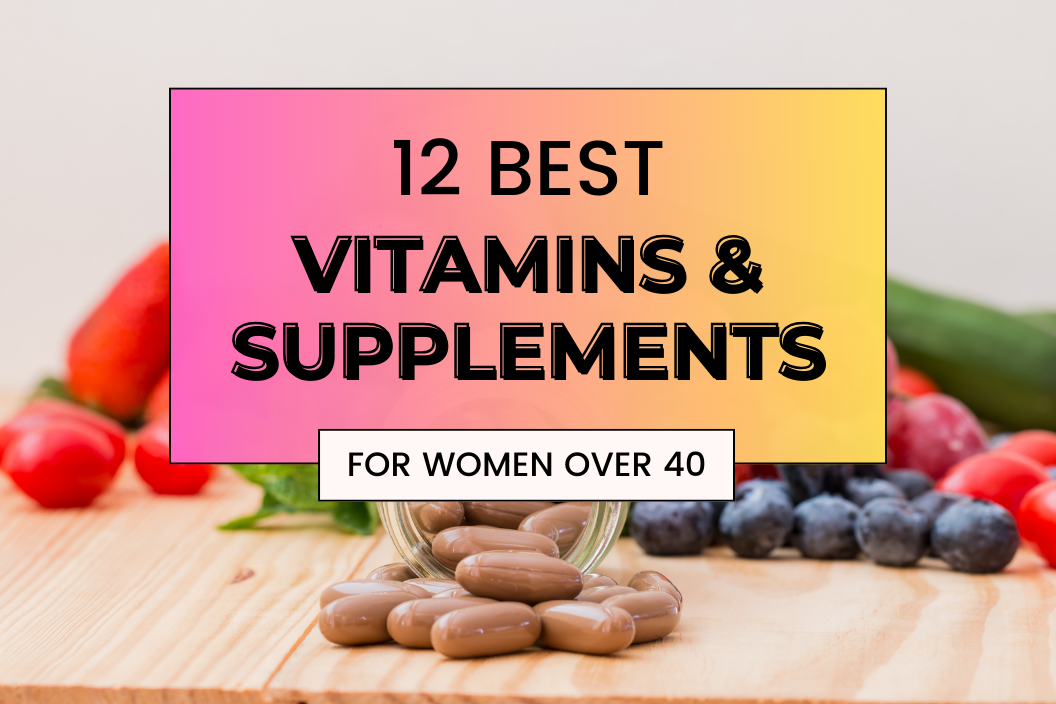 12 Best Vitamins and Supplements for Women over 40