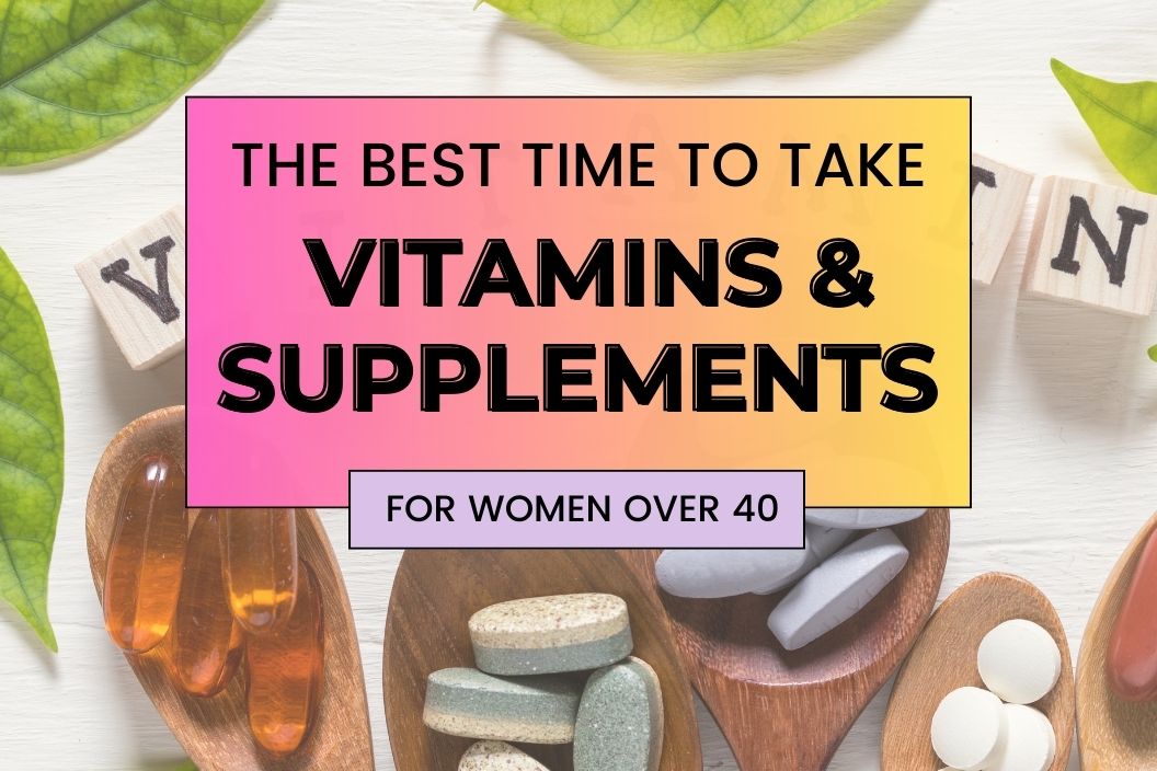 The best time ti take vitamins and supplements for women over 40